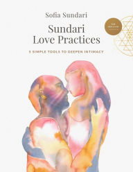 Title: Sundari Love Practices: 5 Simple Tools to Deepen Intimacy, Author: Sofia Sundari