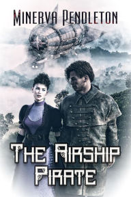 Title: The Airship Pirate, Author: Minerva Pendleton