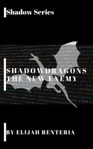 Title: Shadow Dragons The New Enemies (Shadow Series, #2), Author: Elijah Renteria