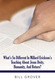 Title: What's So Different in Millard Erickson's Teaching About Jesus Deity, Humanity, and Return?, Author: Bill Grover