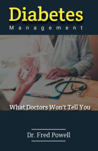 Title: Diabetes Management What Doctors Won't Tell You, Author: Dr. Fred Powell