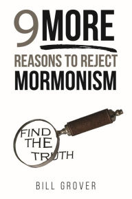 Title: Nine MORE Reasons to Reject Mormonism, Author: Bill Grover