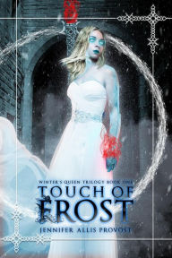 Title: Touch of Frost (Winter's Queen, #1), Author: Jennifer Allis Provost