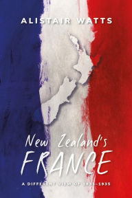 Title: New Zealand's France, Author: Alistair Watts