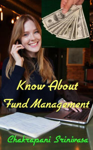 Title: Know About Fund Management!, Author: chakrapani srinivasa