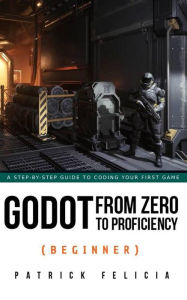 Title: Godot from Zero to Proficiency (Beginner), Author: Patrick Felicia