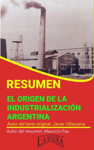 Title: Resumen de El Origen de la Industrialización Argentina (RESÚMENES UNIVERSITARIOS), Author: MAURICIO ENRIQUE FAU