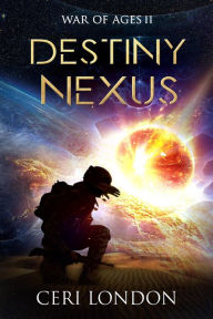 Title: Destiny Nexus (War of Ages, #2), Author: Ceri London