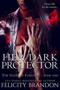 Title: Her Dark Protector (The Gates of Fortorus, #1), Author: Felicity Brandon