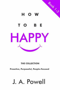 Title: How To Be Happy - BOOKS 1 - 3, Author: J. A. Powell