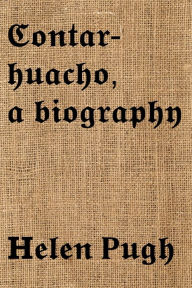 Title: Contarhuacho, a Biography, Author: Helen Pugh