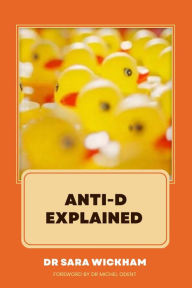 Title: Anti-D Explained, Author: Sara Wickham