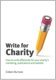 Title: Write for Charity: How to Write Effectively for Your Charity's Marketing, Publications and Website, Author: Gideon Burrows