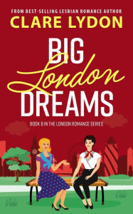 Title: Big London Dreams (London Romance, #8), Author: Clare Lydon