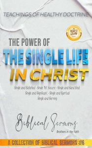 Title: The Power of the Single Life in Christ (A Collection of Biblical Sermons, #8), Author: Bible Sermons