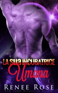 Title: La sua Incubatrice Umana: Un Romanzo del Guerriero Alieno (Padroni di Zandia), Author: Renee Rose