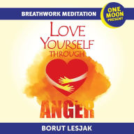 Title: Love Yourself Through Anger Breathwork Meditation (Love Yourself Through Breathwork Meditations, #3), Author: Borut Lesjak