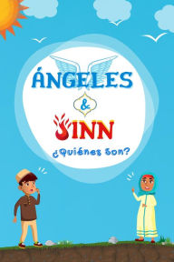 Title: Ángeles & Jinn; ¿Quiénes son? (Serie de Conocimientos Islámicos para niños), Author: Editoriales De Libros Islámicos