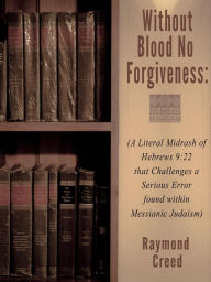 Title: Without Blood No Forgiveness (Midrash Bible Studies, #6), Author: Richard Smith