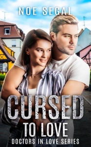 Title: Cursed To Love (Doctors in Love Series, #1), Author: Noe Segal