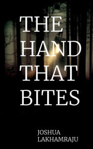 Title: The Hand That Bites, Author: Joshua Lakhamraju