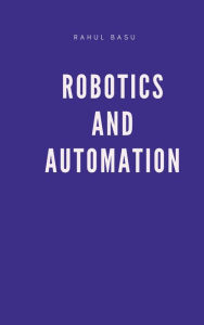 Title: Robotics and Automation, Author: Rahul Basu