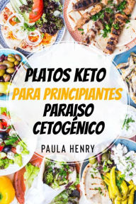 Title: Platos keto para principiantes. Paraiso Cetogénico., Author: Paula Henry