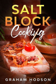 Title: Salt Block Cooking, Author: Graham Hodson