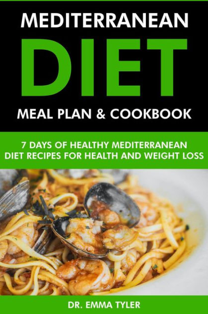 Mediterranean Diet Meal Plan & Cookbook: 7 Days of Mediterranean Diet ...