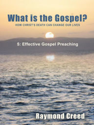 Title: Effective Gospel Preaching (What is the Gospel?, #5), Author: Richard Smith