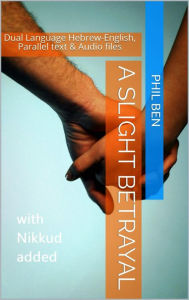 Title: A Slight Betrayal/Dual Language Hebrew-English, Parallel Text & Audio Files, Author: Phil Ben