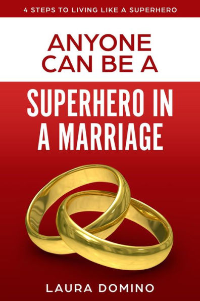 Anyone Can Be A Superhero In A Marriage (4 Steps to Living Like a Superhero, #3)