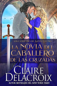 Title: La novia del caballero de las Cruzadas (Los campeones de Santa Eufemia, #1), Author: Claire Delacroix
