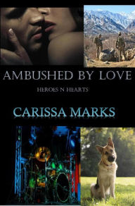 Title: Ambushed By Love (Heroes N Hearts), Author: Carissa Marks