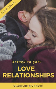 Title: Return to God: Love Relationships (Modern Relationships, #3), Author: Vladimir Zivkovic