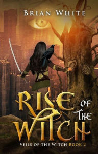 Title: Rise of The Witch (Veils of the Witch, #2), Author: Brian White