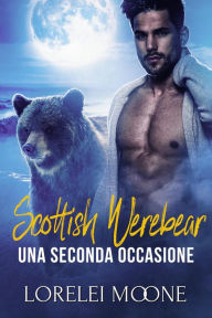 Title: Scottish Werebear: Una Seconda Occasione (Scottish Werebears Saga, #6), Author: Lorelei Moone