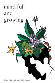 Title: Mind Full and Growing, Author: Michael Eric Jonas