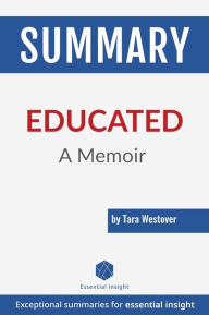 Title: Summary: Educated: A Memoir - by Tara Westover, Author: EssentialInsight Summaries