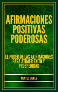 Title: Afirmaciones Positivas Poderosas, Author: MENTES LIBRES