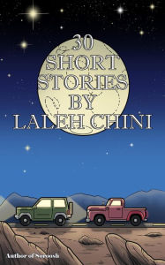 Title: 30 Short Stories by Laleh Chini, Author: Laleh Chini