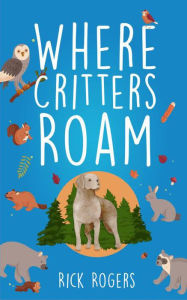 Title: Where Critters Roam, Author: Rick Rogers