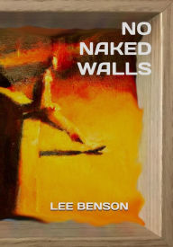 Title: No Naked Walls, Author: Lee Benson