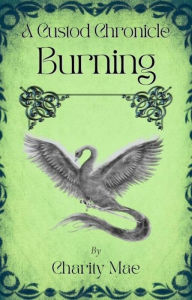 Title: The Custod Chronicles Burning, Author: Charity Mae