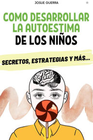 Title: Como desarrollar la autoestima de los niños, Author: Josue Guerra