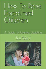 Title: How To Raise Disciplined Children, Author: Peter Callaghan