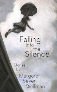 Title: Falling Into the Silence, Author: Margaret Seven Wellman