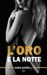 Title: L'oro e la notte, Author: Sara Agnès L.