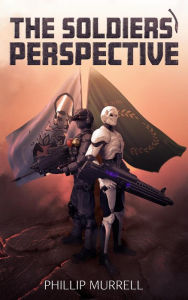 Title: The Soldiers' Perspective, Author: Phillip Murrell