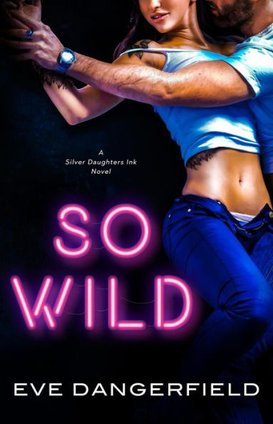So Wild (Silver Daughters Ink, #1)